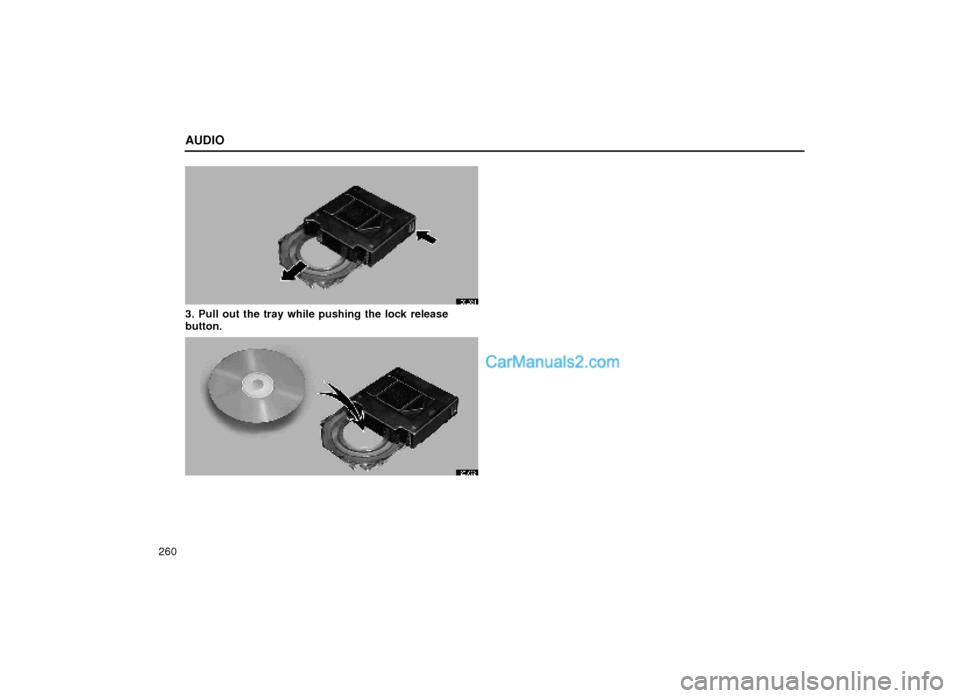 Lexus GS300 2000  Audio AUDIO
260
20L021
3. Pull out the tray while pushing the lock release
button.
20L022  