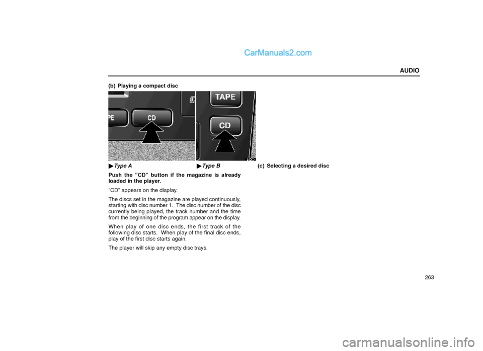 Lexus GS300 2000  Audio AUDIO
263 (b) Playing a compact disc
21G084
Type AType B
Push the ºCDº button if the magazine is already
loaded in the player.
ºCDº appears on the display.
The discs set in the magazine are play
