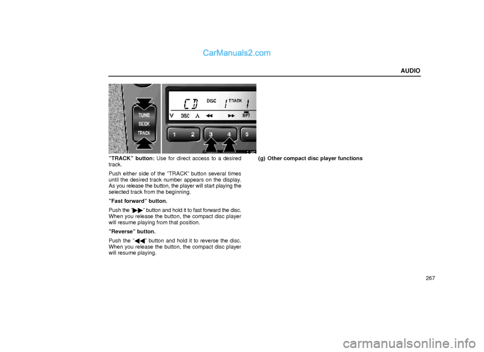 Lexus GS300 2000  Audio AUDIO
267
21G023
ºTRACKº button: Use for direct access to a desired
track.
Push either side of the ºTRACKº button several times
until the desired track number appears on the display.
As you releas