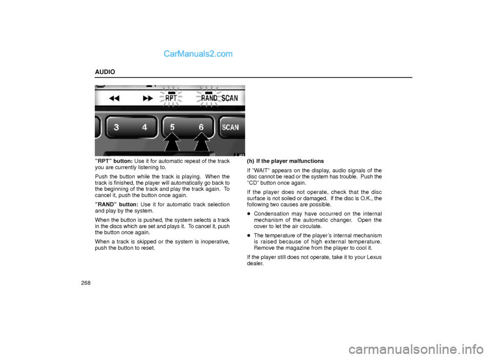 Lexus GS300 2000 Audio AUDIO
268
21G024
ºRPTº button: Use it for automatic repeat of the track
you are currently listening to.
Push the button while the track is playing. When the
track is finished, the player will autom Lexus GS300 2000 Audio AUDIO
268
21G024
ºRPTº button: Use it for automatic repeat of the track
you are currently listening to.
Push the button while the track is playing. When the
track is finished, the player will autom