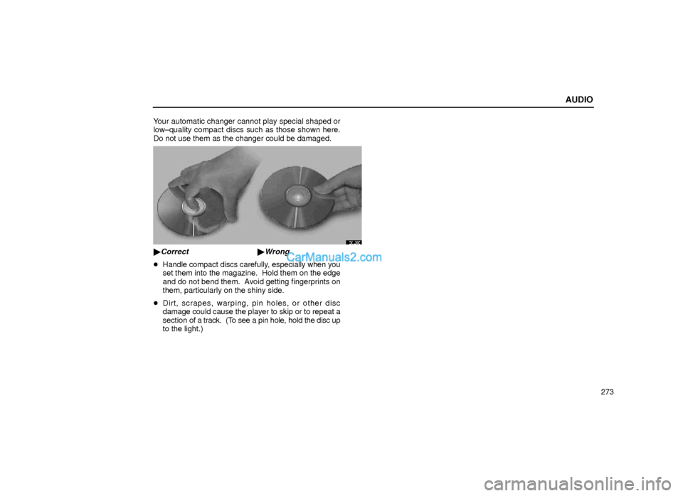Lexus GS300 2000  Audio AUDIO
273 Your automatic changer cannot play special shaped or
low±quality compact discs such as those shown here.
Do not use them as the changer could be damaged.
20L038
Correct Wrong
Handle comp