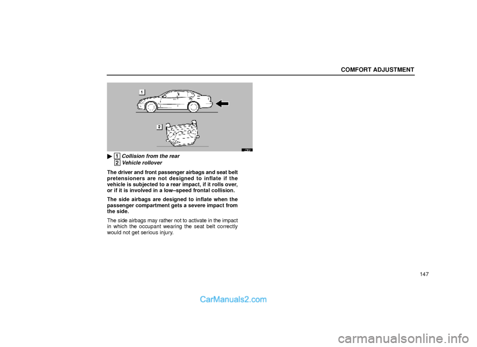 Lexus GS300 1999  Comfort Adjustment COMFORT ADJUSTMENT
147
16G024
 1Collision from the rear
 2Vehicle rollover
The driver and front passenger airbags and seat belt
pretensioners are not designed to inflate if the
vehicle is subjected t