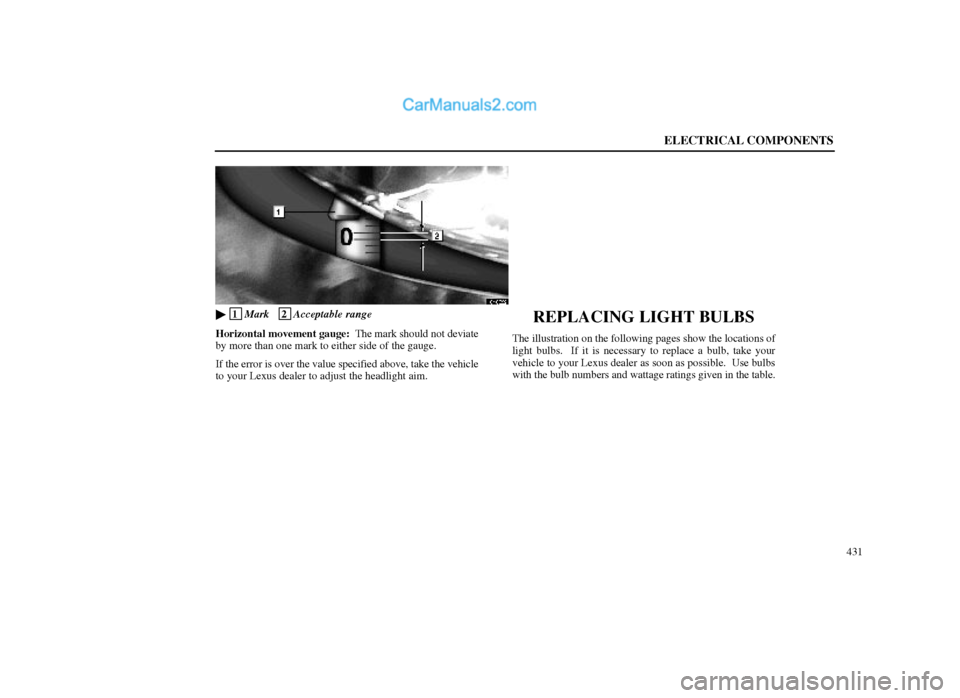 Lexus GS300 1998  Electrical Components ELECTRICAL COMPONENTS
431
64G022
 1
Mark   2
Acceptable range
Horizontal movement gauge:  The mark should not deviate
by more than one mark to either side of the gauge.
If the error is over the value