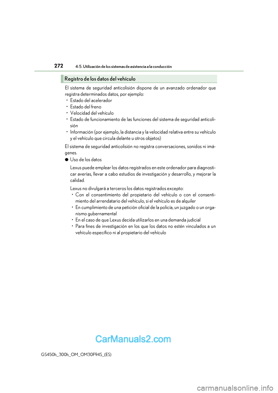 Lexus GS300h 2017  Manual del propietario (in Spanish) 2724-5. Utilización de los sistemas de asistencia a la conducción
GS450h_300h_OM_OM30F94S_(ES) El sistema de seguridad anticolisión 
dispone de un avanzado ordenador que
registra determinados datos