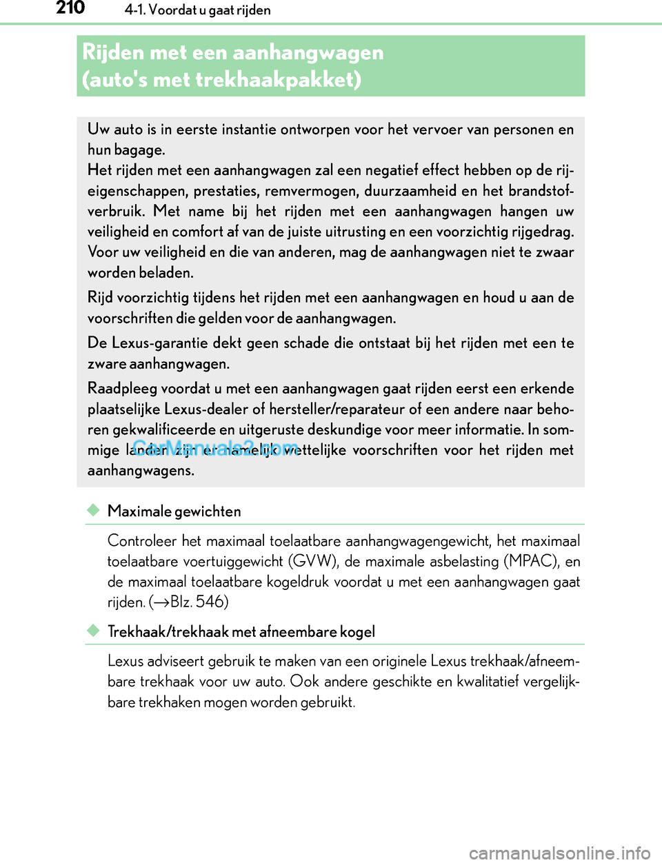 Lexus GS300h 2017 Handleiding (in Dutch) 2104-1. Voordat u gaat rijden
GS450h_300h_OM_OM30F92E_(EE)
Rijden met een aanhangwagen
(autos met trekhaakpakket)
◆Maximale gewichten
Controleer het maximaal toelaatbare aanhangwagengewicht, het m Lexus GS300h 2017 Handleiding (in Dutch) 2104-1. Voordat u gaat rijden
GS450h_300h_OM_OM30F92E_(EE)
Rijden met een aanhangwagen
(autos met trekhaakpakket)
◆Maximale gewichten
Controleer het maximaal toelaatbare aanhangwagengewicht, het m
