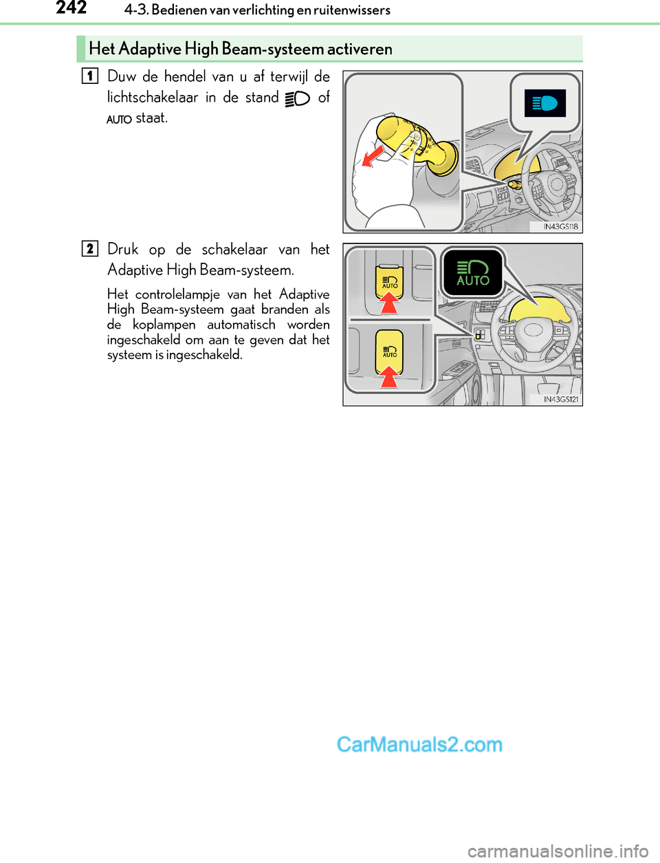 Lexus GS300h 2017  Handleiding (in Dutch) 2424-3. Bedienen van verlichting en ruitenwissers
GS450h_300h_OM_OM30F92E_(EE)
Duw de hendel van u af terwijl de
lichtschakelaar in de stand   of
 staat.
Druk op de schakelaar van het
Adaptive High Be