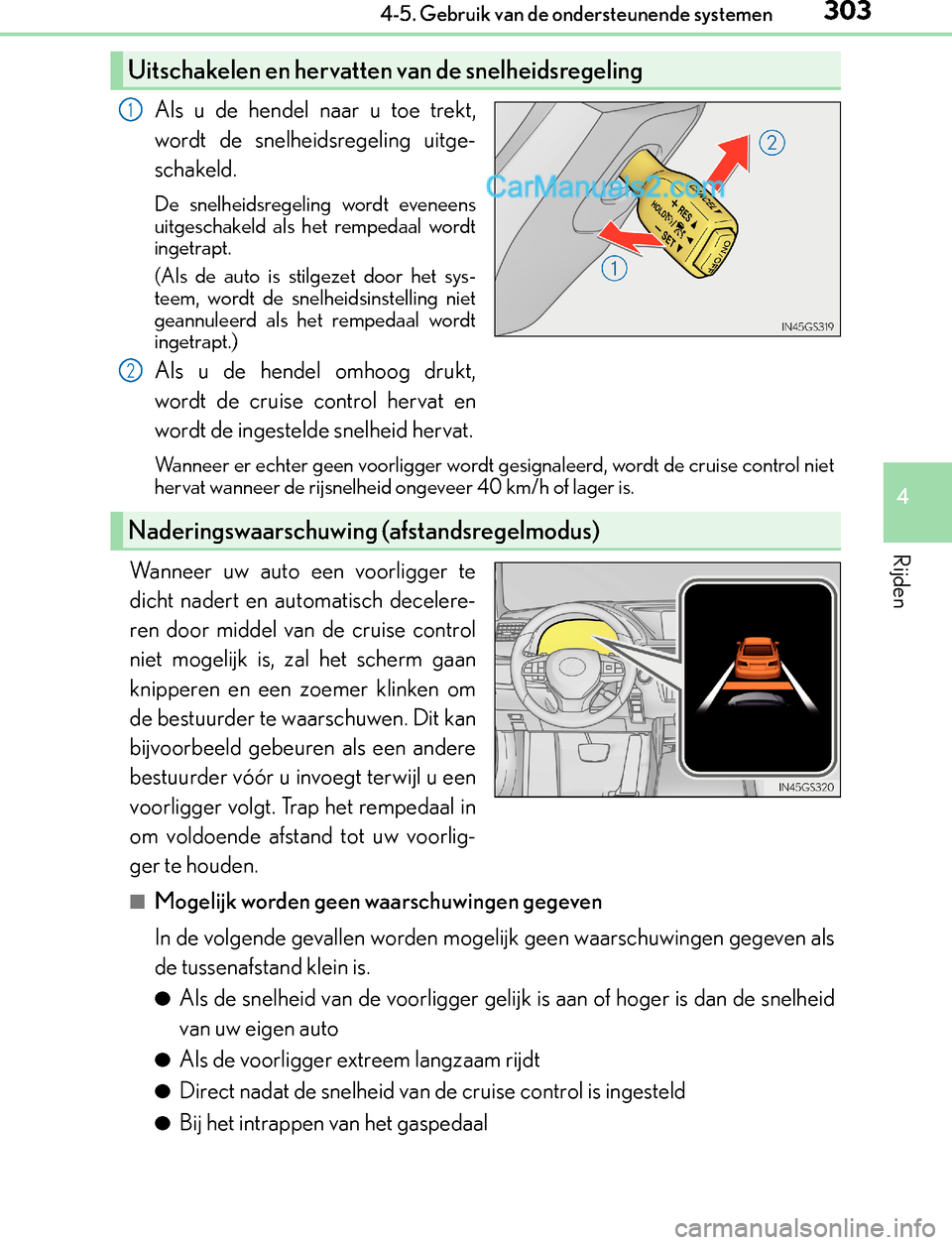 Lexus GS300h 2017 Handleiding (in Dutch) 3034-5. Gebruik van de ondersteunende systemen
4
Rijden
GS450h_300h_OM_OM30F92E_(EE)
Als u de hendel naar u toe trekt,
wordt de snelheidsregeling uitge-
schakeld.
De snelheidsregeling wordt eveneens
u Lexus GS300h 2017 Handleiding (in Dutch) 3034-5. Gebruik van de ondersteunende systemen
4
Rijden
GS450h_300h_OM_OM30F92E_(EE)
Als u de hendel naar u toe trekt,
wordt de snelheidsregeling uitge-
schakeld.
De snelheidsregeling wordt eveneens
u
