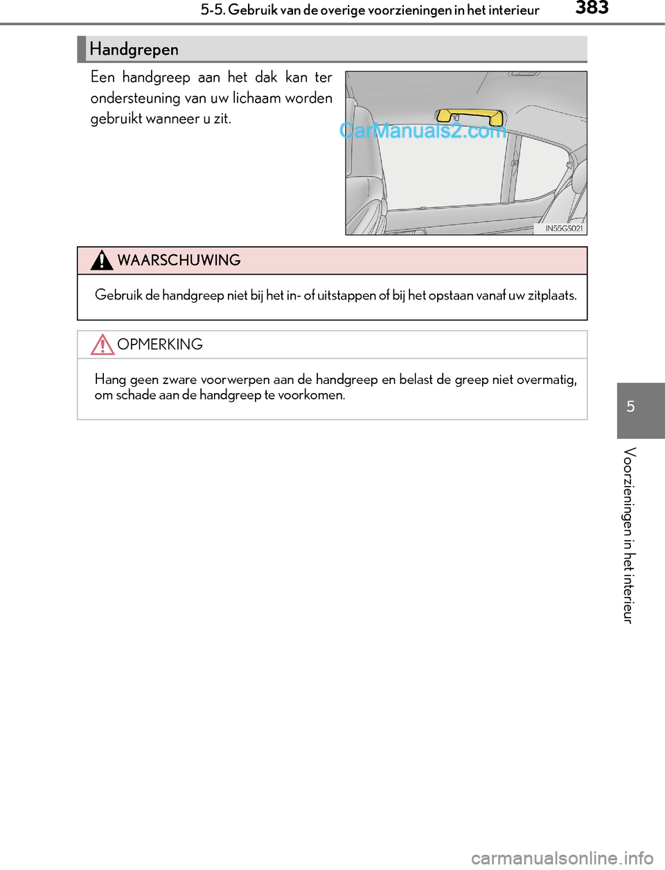 Lexus GS300h 2017  Handleiding (in Dutch) 3835-5. Gebruik van de overige voorzieningen in het interieur
5
Voorzieningen in het interieur
GS450h_300h_OM_OM30F92E_(EE)
Een handgreep aan het dak kan ter
ondersteuning van uw lichaam worden
gebrui
