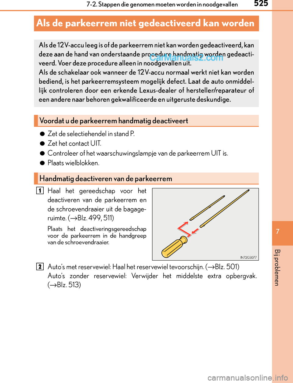 Lexus GS300h 2017 Handleiding (in Dutch) 525
7 7-2. Stappen die genomen moeten worden in noodgevallen
Bij problemen
GS450h_300h_OM_OM30F92E_(EE)
Als de parkeerrem niet gedeactiveerd kan worden
●Zet de selectiehendel in stand P.
●Zet het Lexus GS300h 2017 Handleiding (in Dutch) 525
7 7-2. Stappen die genomen moeten worden in noodgevallen
Bij problemen
GS450h_300h_OM_OM30F92E_(EE)
Als de parkeerrem niet gedeactiveerd kan worden
●Zet de selectiehendel in stand P.
●Zet het