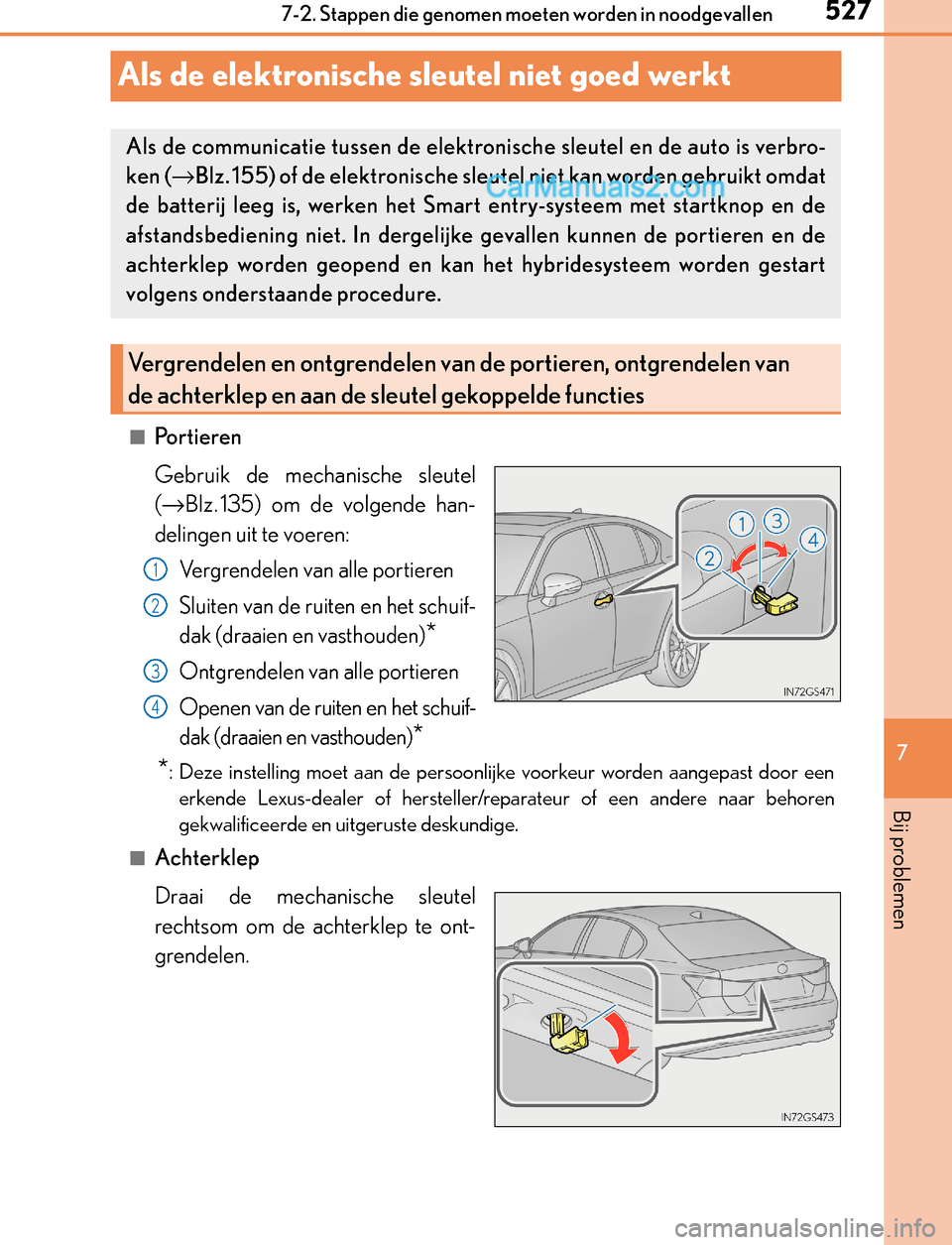 Lexus GS300h 2017 Handleiding (in Dutch) 527
7 7-2. Stappen die genomen moeten worden in noodgevallen
Bij problemen
GS450h_300h_OM_OM30F92E_(EE)
Als de elektronische sleutel niet goed werkt
■Po r t i e re n
Gebruik de mechanische sleutel
( Lexus GS300h 2017 Handleiding (in Dutch) 527
7 7-2. Stappen die genomen moeten worden in noodgevallen
Bij problemen
GS450h_300h_OM_OM30F92E_(EE)
Als de elektronische sleutel niet goed werkt
■Po r t i e re n
Gebruik de mechanische sleutel
(