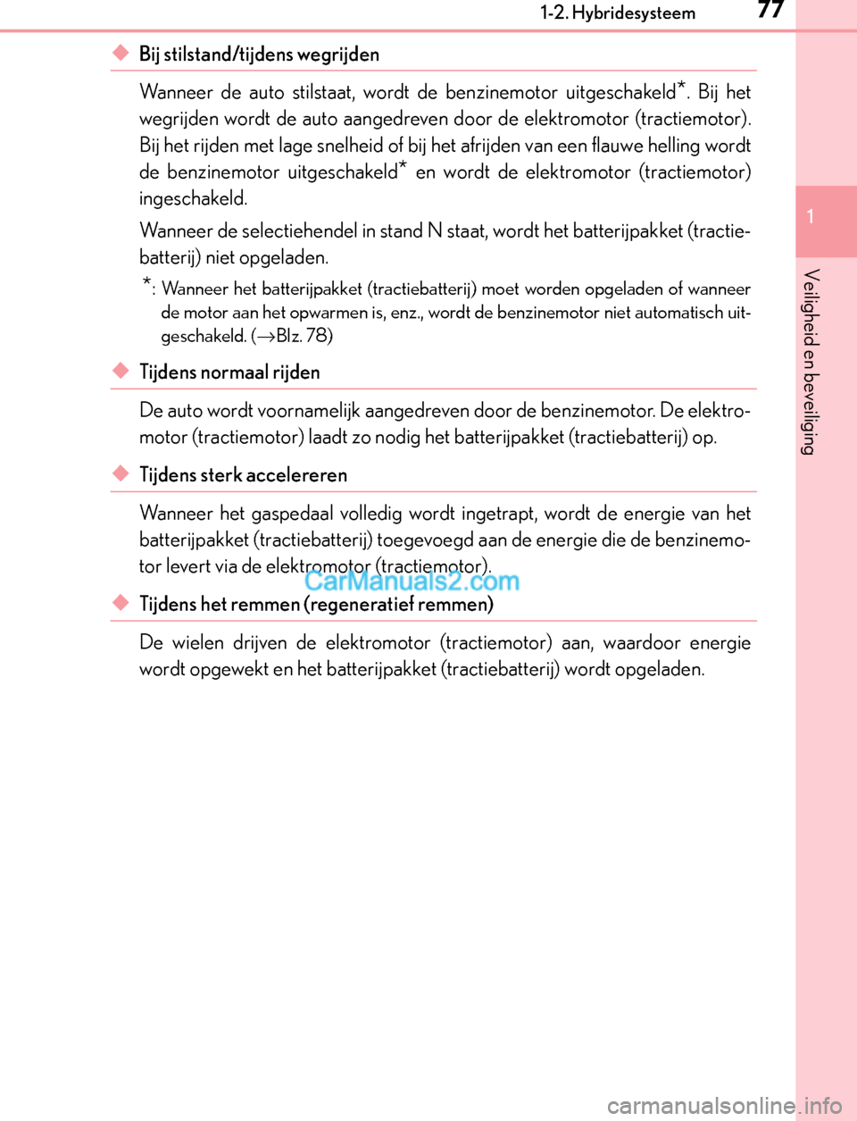 Lexus GS300h 2017 Handleiding (in Dutch) 771-2. Hybridesysteem
1
GS450h_300h_OM_OM30F92E_(EE)
Veiligheid en beveiliging
◆Bij stilstand/tijdens wegrijden
Wanneer de auto stilstaat, wordt de benzinemotor uitgeschakeld
*. Bij het
wegrijden w Lexus GS300h 2017 Handleiding (in Dutch) 771-2. Hybridesysteem
1
GS450h_300h_OM_OM30F92E_(EE)
Veiligheid en beveiliging
◆Bij stilstand/tijdens wegrijden
Wanneer de auto stilstaat, wordt de benzinemotor uitgeschakeld
*. Bij het
wegrijden w
