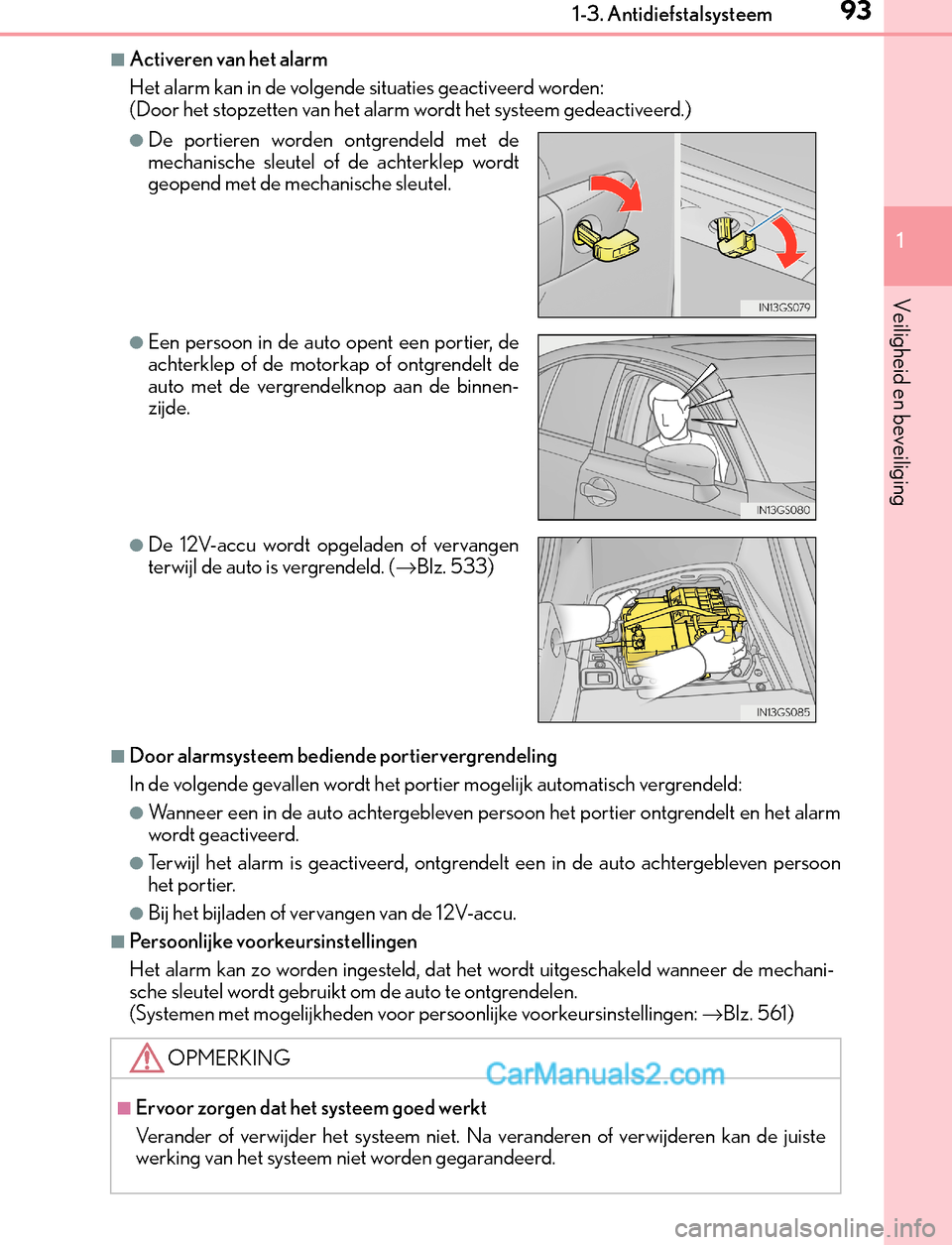 Lexus GS300h 2017 Handleiding (in Dutch) 931-3. Antidiefstalsysteem
1
GS450h_300h_OM_OM30F92E_(EE)
Veiligheid en beveiliging
■Activeren van het alarm
Het alarm kan in de volgende situaties geactiveerd worden:
(Door het stopzetten van het a Lexus GS300h 2017 Handleiding (in Dutch) 931-3. Antidiefstalsysteem
1
GS450h_300h_OM_OM30F92E_(EE)
Veiligheid en beveiliging
■Activeren van het alarm
Het alarm kan in de volgende situaties geactiveerd worden:
(Door het stopzetten van het a