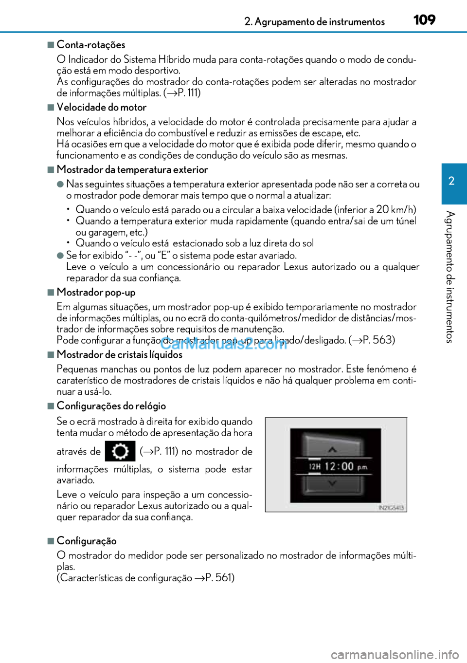 Lexus GS300h 2017  Manual do proprietário (in Portuguese) 109
109109 1092. Agrupamento de instrumentos
2
Agrupamento de instrumentos
■Conta-rotações
O Indicador do Sistema Híbrido muda para conta-rotações quando o modo de condu-
ção está em modo de