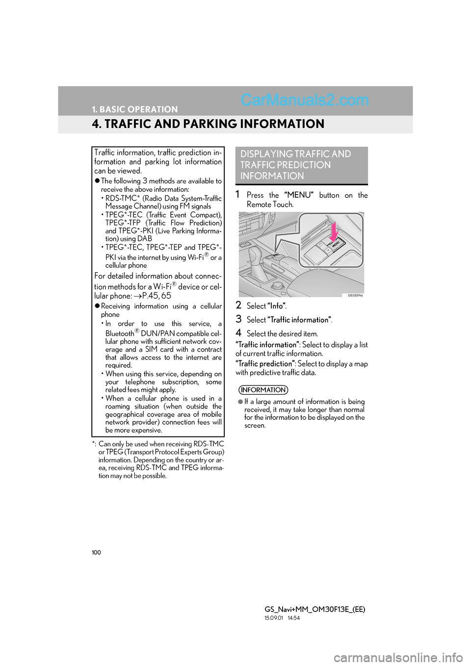 Lexus GS300h 2016  Navigation manual 100
1. BASIC OPERATION
GS_Navi+MM_OM30F13E_(EE)
15.09.01     14:54
4. TRAFFIC AND PARKING INFORMATION
*: Can only be used when receiving RDS-TMCor TPEG (Transport Protocol Experts Group)
information. 
