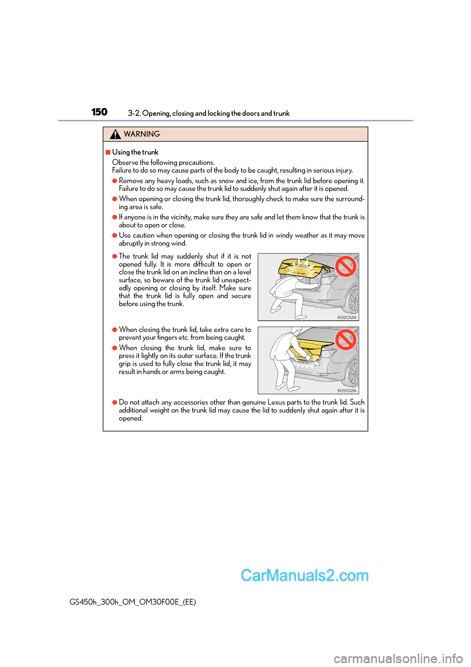 Lexus GS300h 2015  Owners Manual 1503-2. Opening, closing and locking the doors and trunk
GS450h_300h_OM_OM30F00E_(EE)
WA R N I N G
■Using the trunk
Observe the following precautions.
Failure to do so may cause parts of the body to