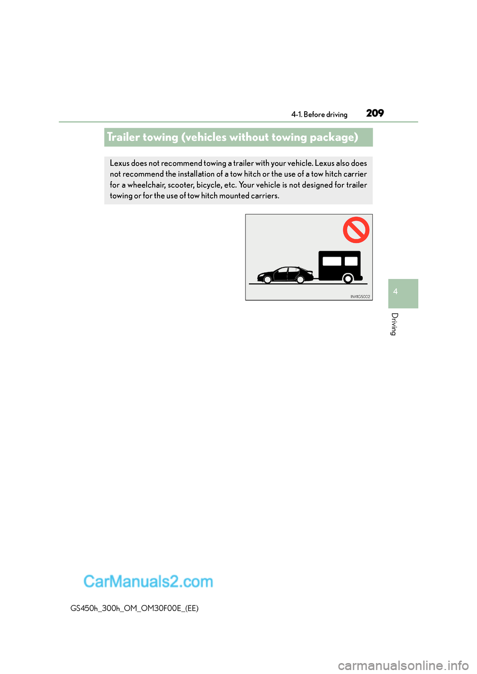 Lexus GS300h 2015  Owners Manual 209
4
4-1. Before driving
Driving
GS450h_300h_OM_OM30F00E_(EE)
Trailer towing (vehicles without towing package)
Lexus does not recommend towing a trailer with your vehicle. Lexus also does
not recomme
