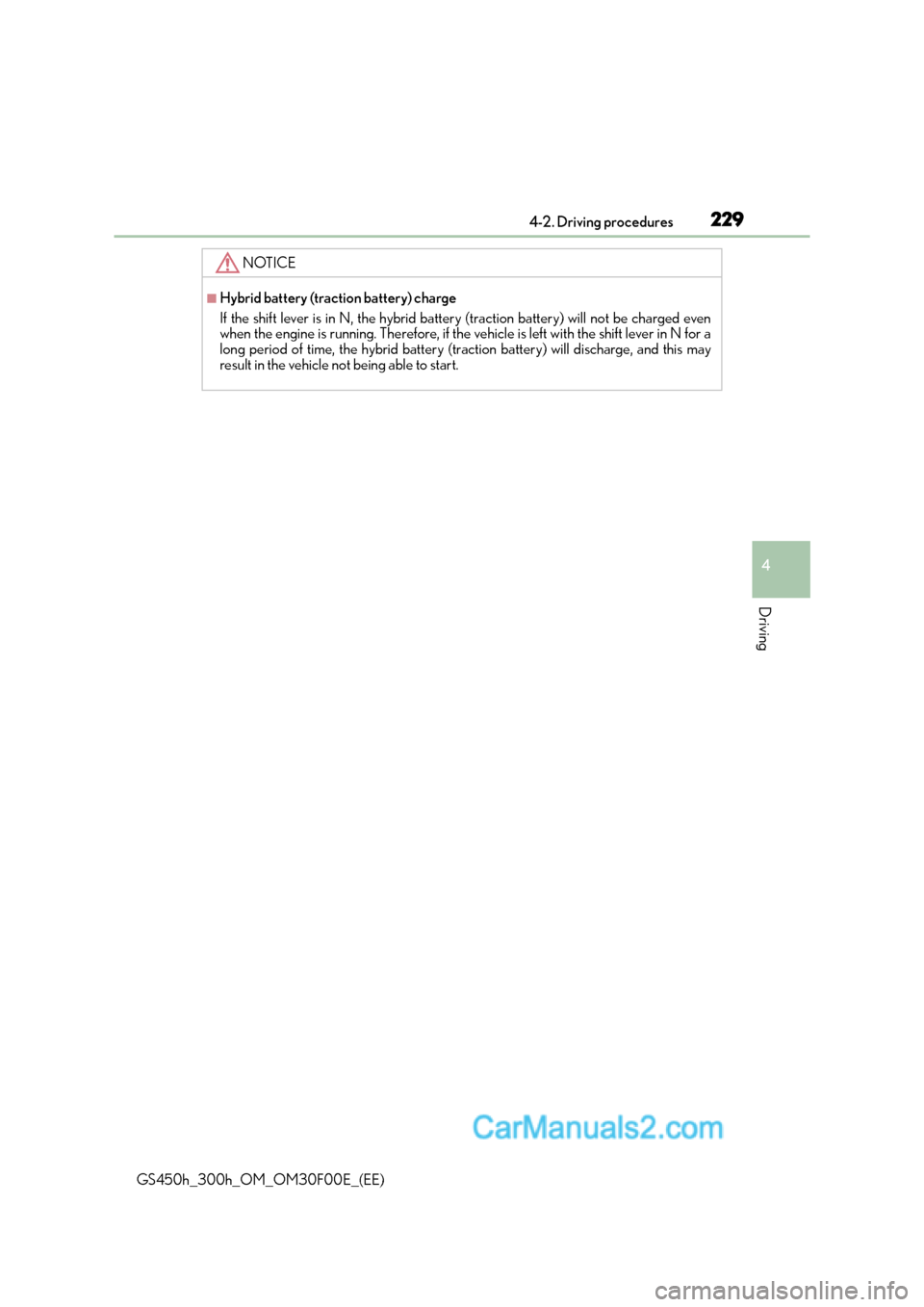Lexus GS300h 2015  Owners Manual 2294-2. Driving procedures
4
Driving
GS450h_300h_OM_OM30F00E_(EE)
NOTICE
■Hybrid battery (traction battery) charge
If the shift lever is in N, the hybrid battery (traction battery) will not be charg