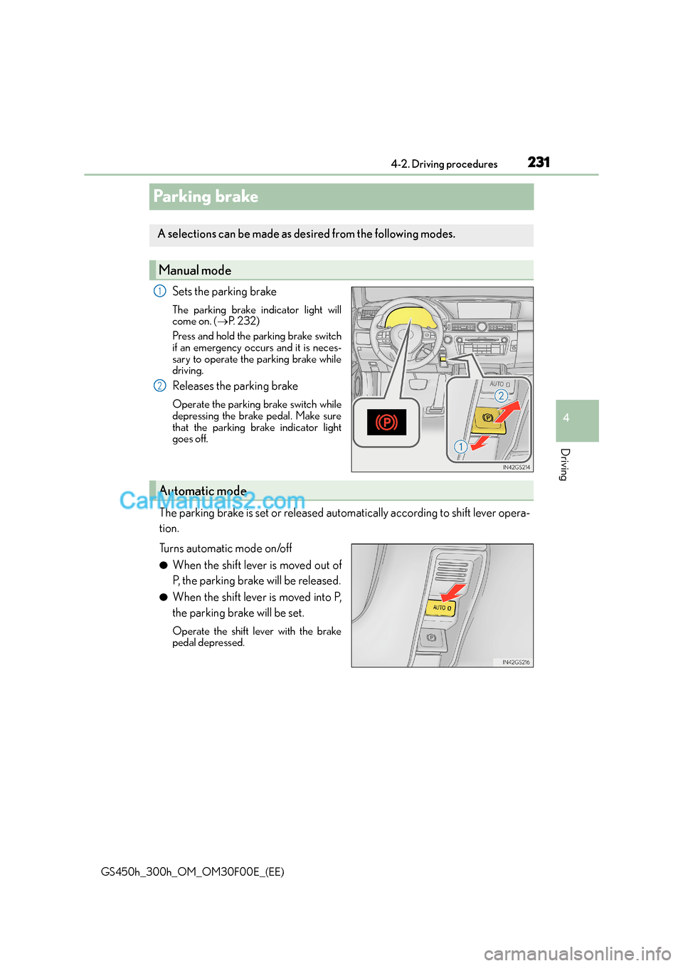 Lexus GS300h 2015  Owners Manual 231
4
4-2. Driving procedures
Driving
GS450h_300h_OM_OM30F00E_(EE)
Parking brake
Sets the parking brake
The parking brake indicator light will
come on. (
→P. 232)
Press and hold the parking brake sw