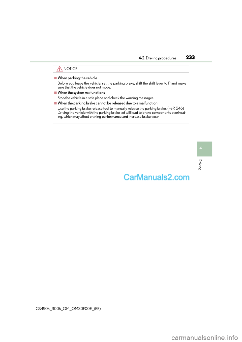 Lexus GS300h 2015  Owners Manual 2334-2. Driving procedures
4
Driving
GS450h_300h_OM_OM30F00E_(EE)
NOTICE
■When parking the vehicle
Before you leave the vehicle, set the parking brake, shift the shift lever to P and make
sure that 