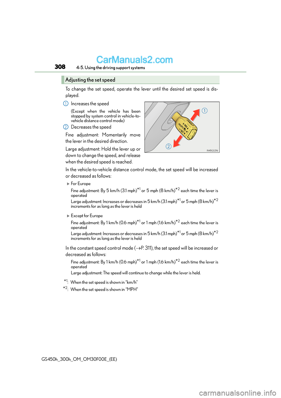 Lexus GS300h 2015  Owners Manual 3084-5. Using the driving support systems
GS450h_300h_OM_OM30F00E_(EE)
To change the set speed, operate the lever until the desired set speed is dis-
played.Increases the speed
(Except when the vehicl