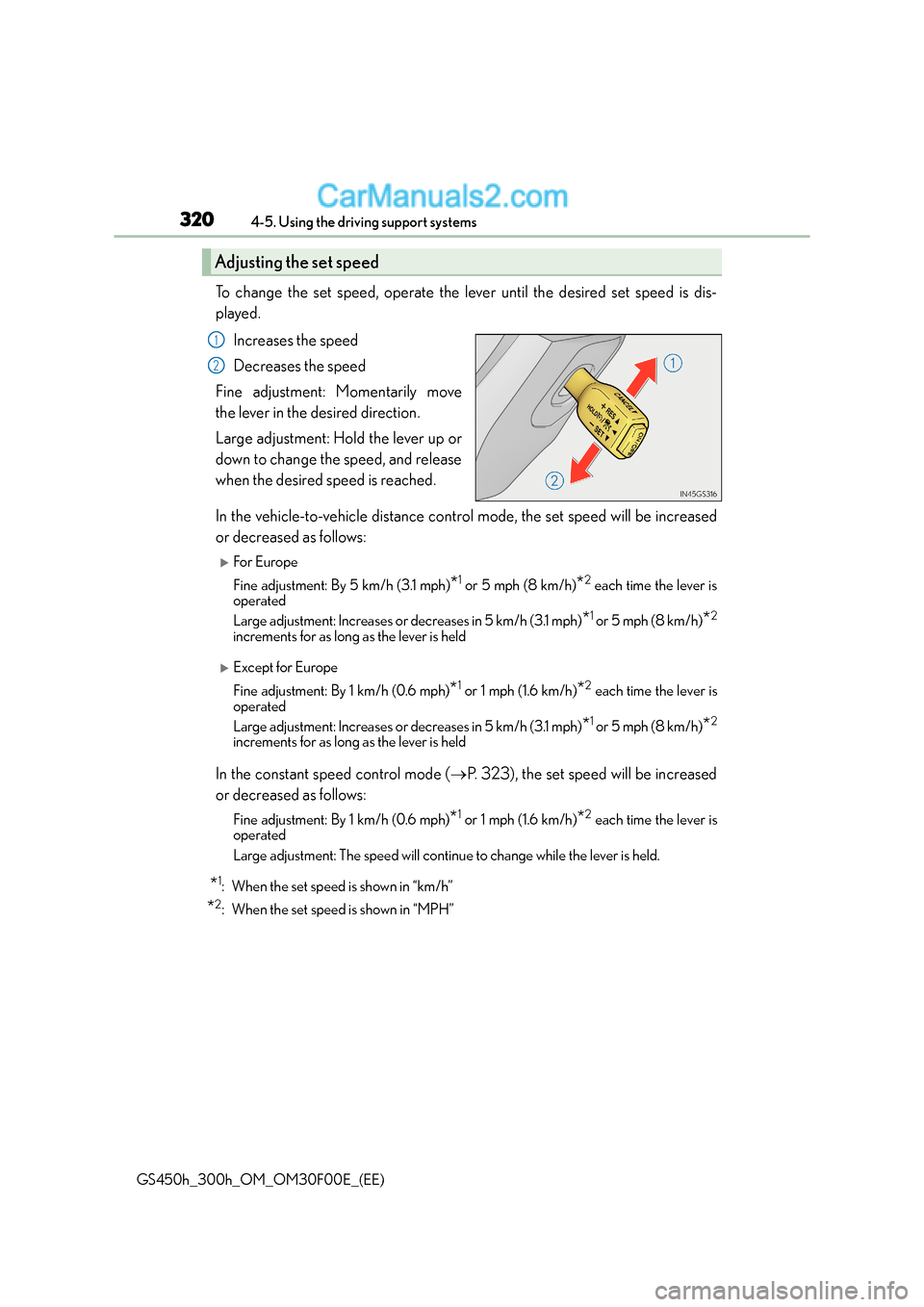 Lexus GS300h 2015  Owners Manual 3204-5. Using the driving support systems
GS450h_300h_OM_OM30F00E_(EE)
To change the set speed, operate the lever until the desired set speed is dis-
played.Increases the speed
Decreases the speed
Fin