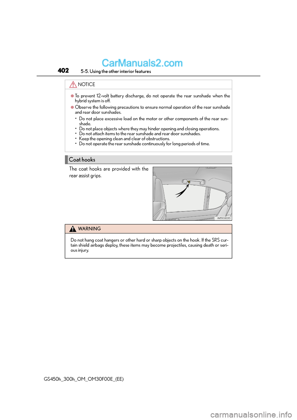 Lexus GS300h 2015  Owners Manual 4025-5. Using the other interior features
GS450h_300h_OM_OM30F00E_(EE)
The coat hooks are provided with the
rear assist grips.
NOTICE
●To prevent 12-volt battery discharge, do not operate the rear s