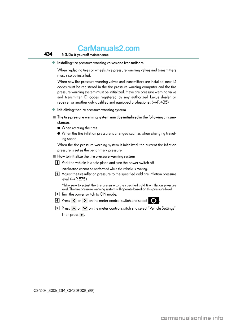 Lexus GS300h 2015  Owners Manual 4346-3. Do-it-yourself maintenance
GS450h_300h_OM_OM30F00E_(EE)
◆Installing tire pressure warning valves and transmitters
When replacing tires or wheels, tire pressure warning valves and transmitter
