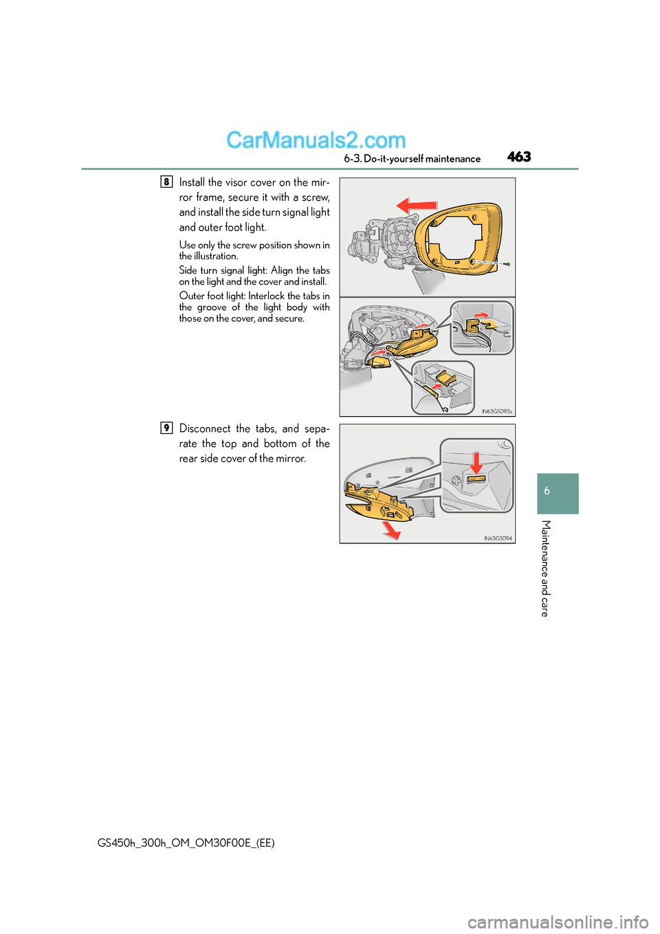 Lexus GS300h 2015  Owners Manual 463 6-3. Do-it-yourself maintenance
6
Maintenance and care
GS450h_300h_OM_OM30F00E_(EE)
Install the visor cover on the mir-
ror frame, secure it with a screw,
and install the side turn signal light
an