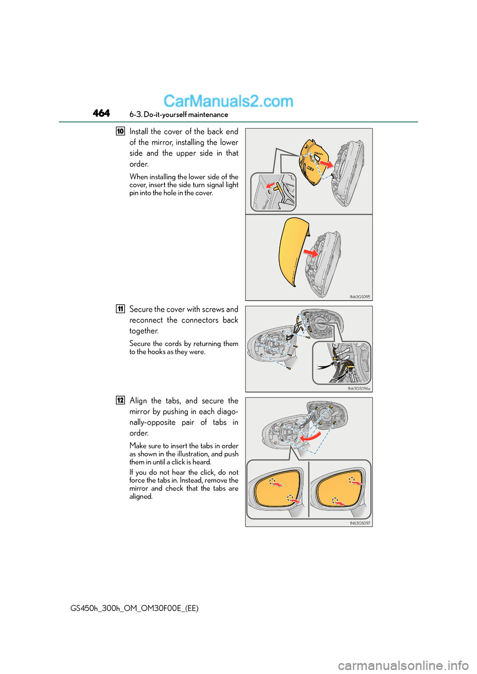 Lexus GS300h 2015  Owners Manual 4646-3. Do-it-yourself maintenance
GS450h_300h_OM_OM30F00E_(EE)
Install the cover of the back end
of the mirror, installing the lower
side and the upper side in that
order.
When installing the lower s