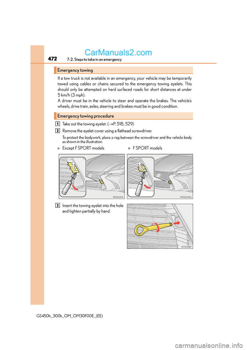 Lexus GS300h 2015  Owners Manual 4727-2. Steps to take in an emergency
GS450h_300h_OM_OM30F00E_(EE)
If a tow truck is not available in an emergency, your vehicle may be temporarily
towed using cables or chains secured to the emergenc