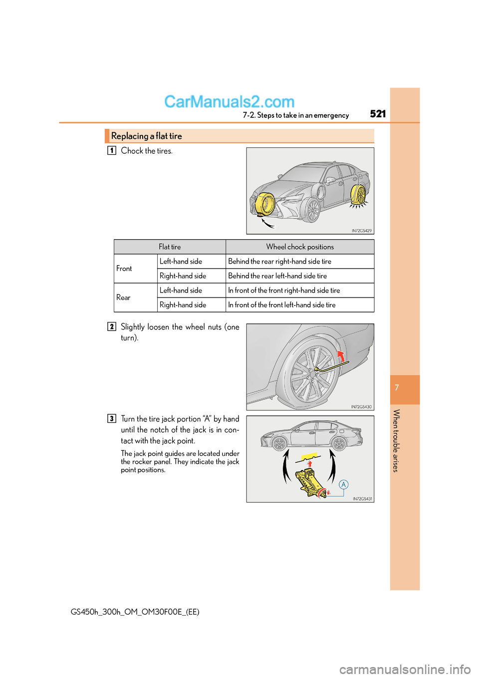 Lexus GS300h 2015  Owners Manual 5217-2. Steps to take in an emergency
7
When trouble arises
GS450h_300h_OM_OM30F00E_(EE)
Chock the tires.
Slightly loosen the wheel nuts (one
turn).
Turn the tire jack portion “A” by hand
until th