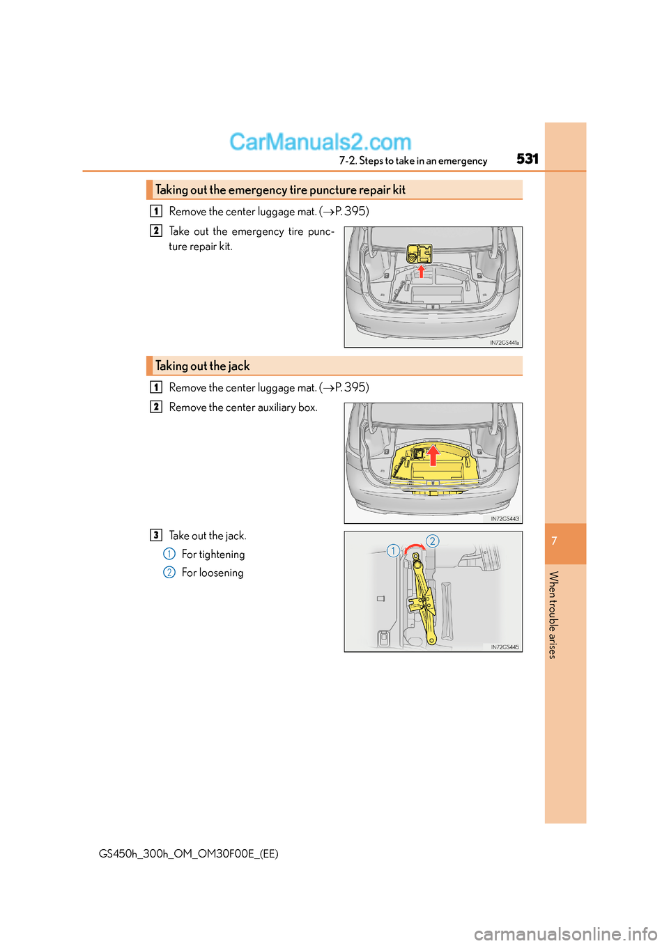 Lexus GS300h 2015  Owners Manual 5317-2. Steps to take in an emergency
7
When trouble arises
GS450h_300h_OM_OM30F00E_(EE)
Remove the center luggage mat. (→P.  3 9 5 )
Take out the emergency tire punc-
ture repair kit.
Remove the ce