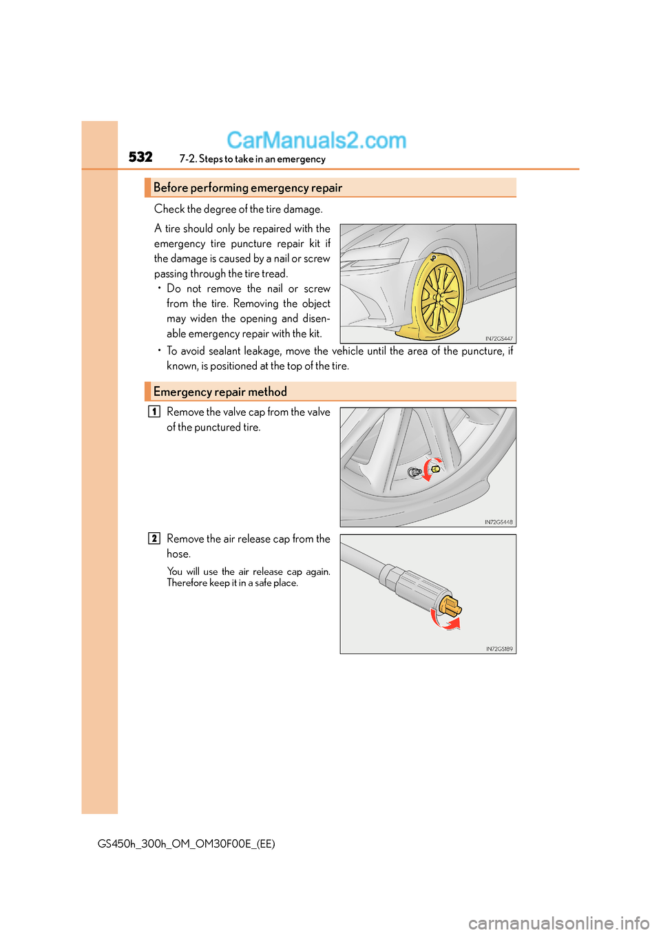 Lexus GS300h 2015  Owners Manual 5327-2. Steps to take in an emergency
GS450h_300h_OM_OM30F00E_(EE)
Check the degree of the tire damage.
A tire should only be repaired with the
emergency tire puncture repair kit if
the damage is caus
