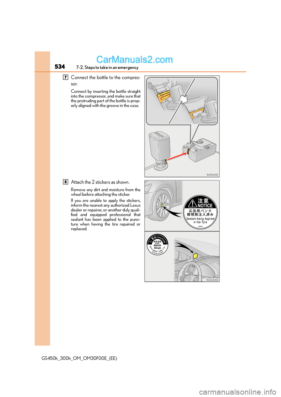 Lexus GS300h 2015  Owners Manual 5347-2. Steps to take in an emergency
GS450h_300h_OM_OM30F00E_(EE)
Connect the bottle to the compres-
sor.
Connect by inserting the bottle straight
into the compressor, and make sure that
the protrudi