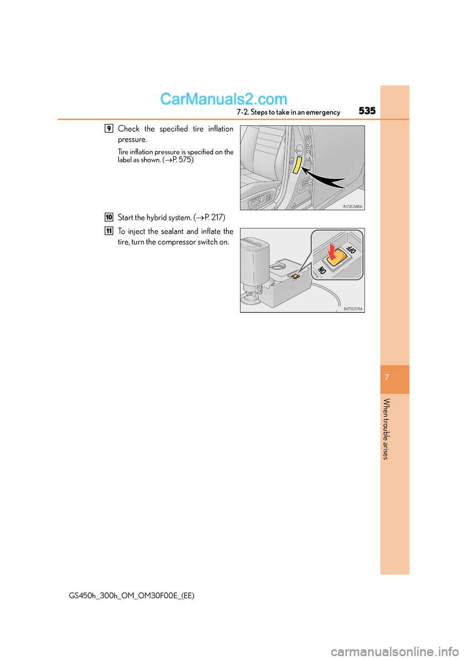 Lexus GS300h 2015  Owners Manual 5357-2. Steps to take in an emergency
7
When trouble arises
GS450h_300h_OM_OM30F00E_(EE)
Check the specified tire inflation
pressure.
Tire inflation pressure is specified on the
label as shown. (→P.