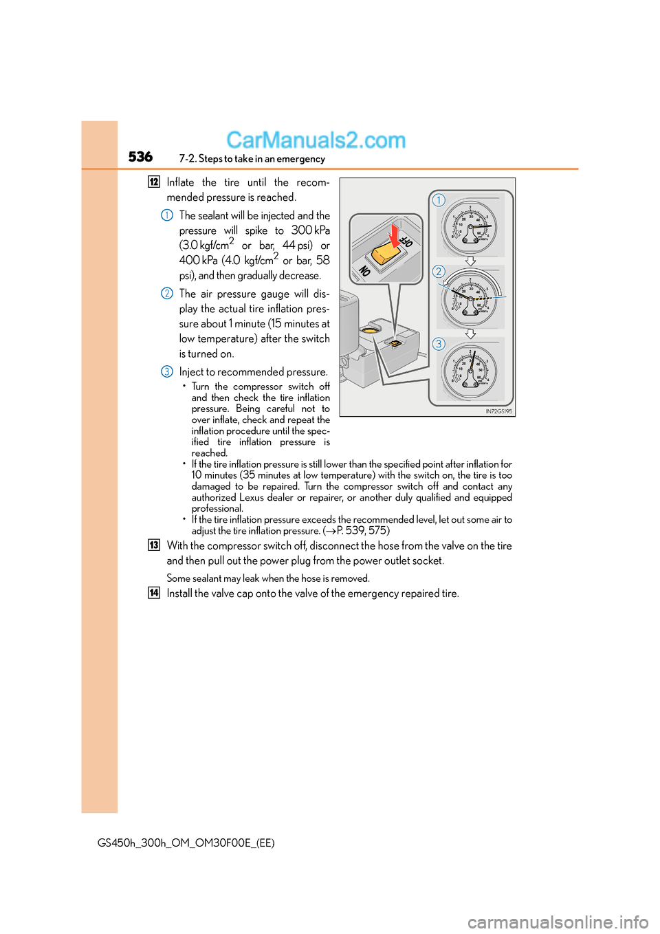 Lexus GS300h 2015  Owners Manual 5367-2. Steps to take in an emergency
GS450h_300h_OM_OM30F00E_(EE)
Inflate the tire until the recom-
mended pressure is reached.The sealant will be injected and the
pressure will spike to 300 kPa
(3.0