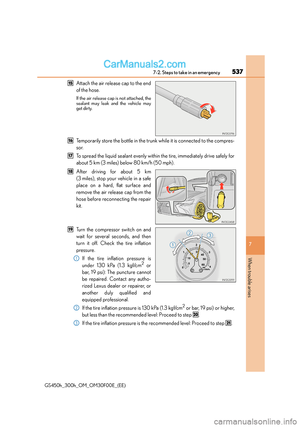 Lexus GS300h 2015  Owners Manual 5377-2. Steps to take in an emergency
7
When trouble arises
GS450h_300h_OM_OM30F00E_(EE)
Attach the air release cap to the end
of the hose.
If the air release cap is not attached, the
sealant may leak