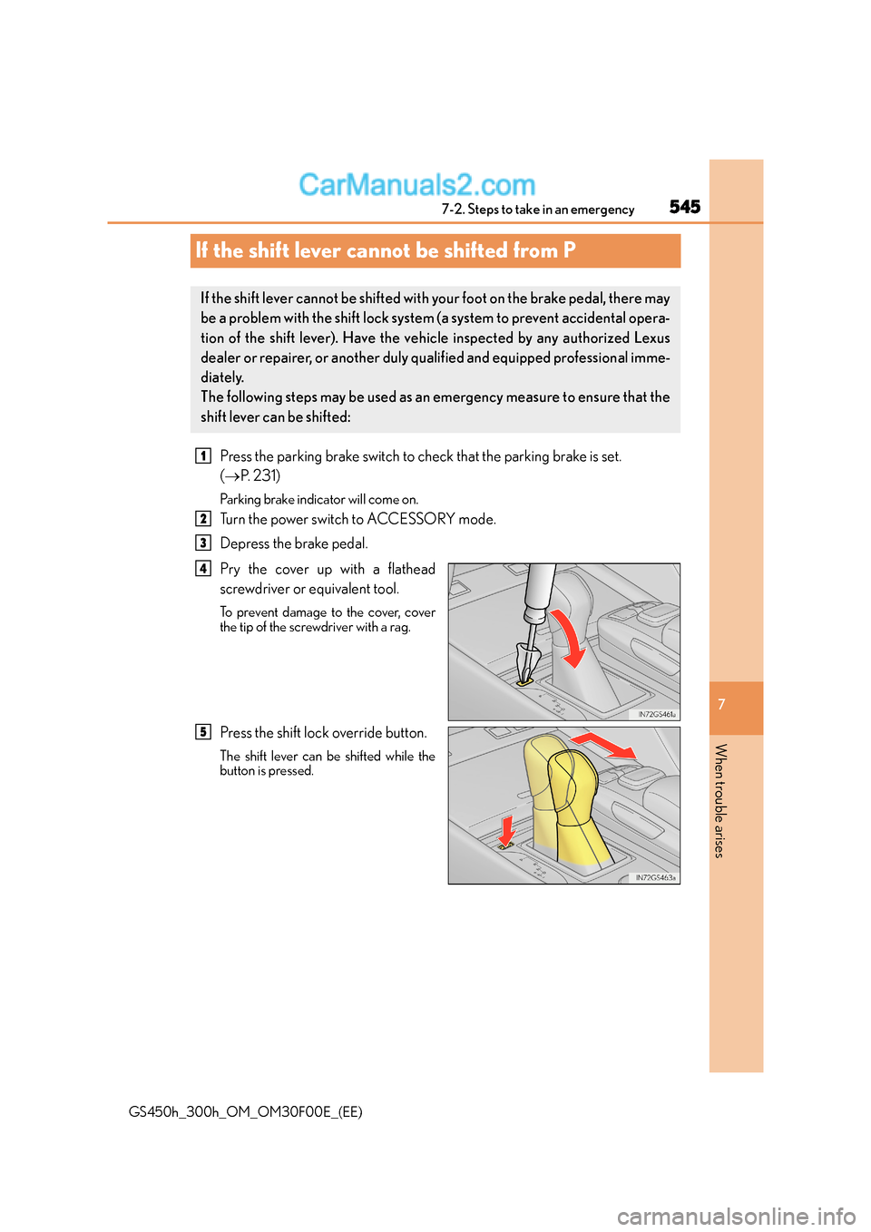 Lexus GS300h 2015  Owners Manual 545
7
7-2. Steps to take in an emergency
When trouble arises
GS450h_300h_OM_OM30F00E_(EE)
If the shift lever cannot be shifted from P
Press the parking brake switch to check that the parking brake is 