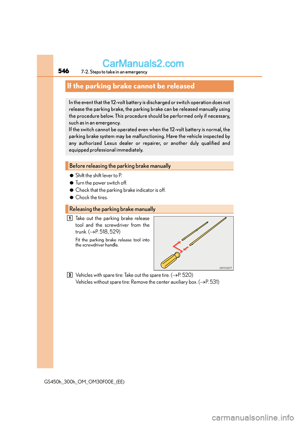 Lexus GS300h 2015  Owners Manual 5467-2. Steps to take in an emergency
GS450h_300h_OM_OM30F00E_(EE)
If the parking brake cannot be released
●Shift the shift lever to P.
●Turn the power switch off.
●Check that the parking brake 