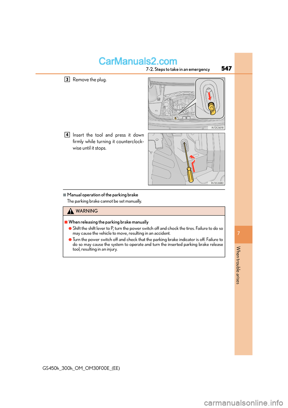 Lexus GS300h 2015  Owners Manual 5477-2. Steps to take in an emergency
7
When trouble arises
GS450h_300h_OM_OM30F00E_(EE)
Remove the plug.
Insert the tool and press it down
firmly while turning it counterclock-
wise until it stops.
