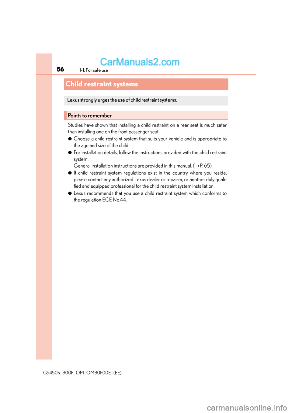Lexus GS300h 2015  Owners Manual 561-1. For safe use
GS450h_300h_OM_OM30F00E_(EE)
Child restraint systems
Studies have shown that installing a child restraint on a rear seat is much safer
than installing one on the front passenger se
