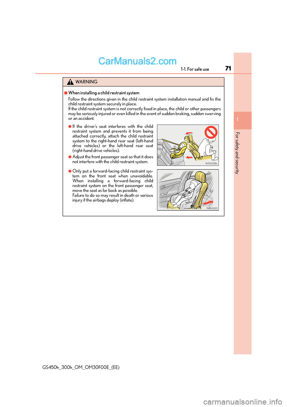 Lexus GS300h 2015  Owners Manual 711-1. For safe use
1
For safety and security
GS450h_300h_OM_OM30F00E_(EE)
WA R N I N G
■When installing a child restraint system
Follow the directions given in the child restraint system installati
