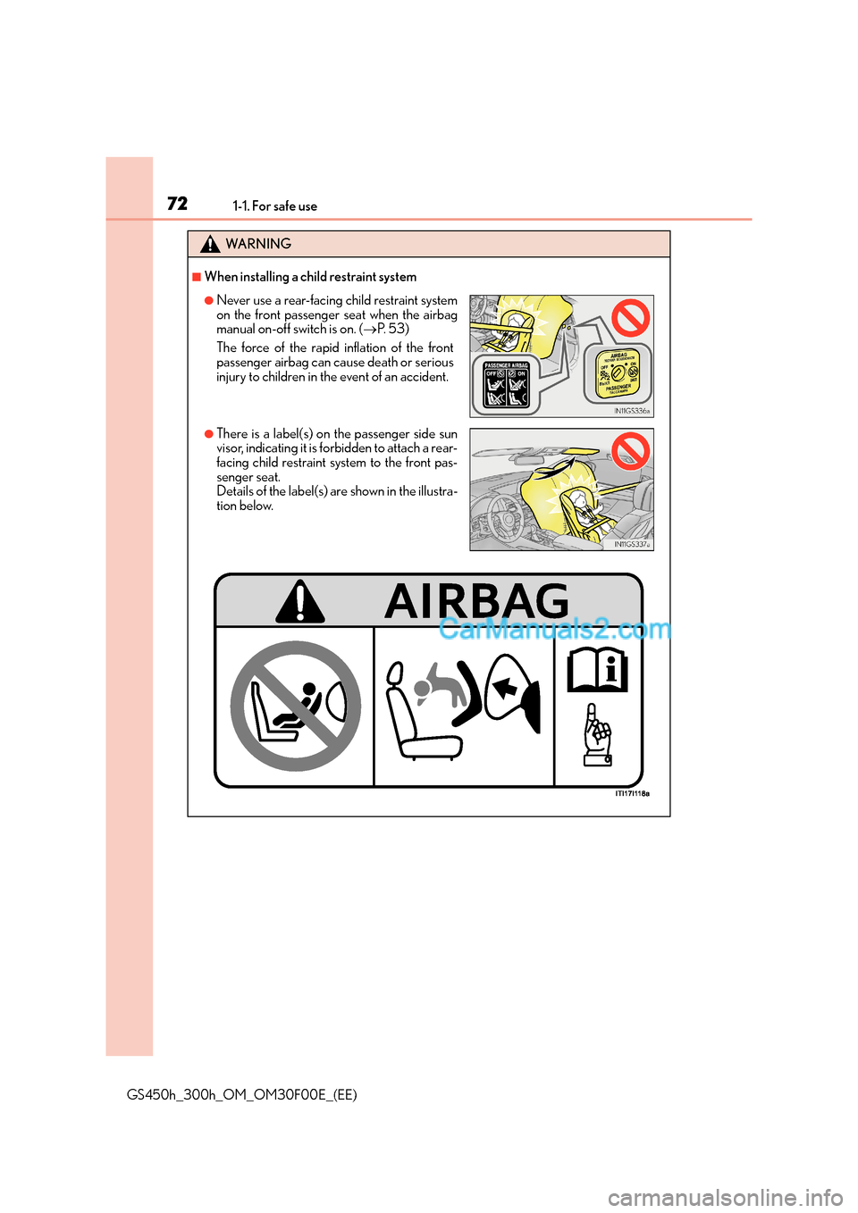 Lexus GS300h 2015  Owners Manual 721-1. For safe use
GS450h_300h_OM_OM30F00E_(EE)
WA R N I N G
■When installing a child restraint system
●Never use a rear-facing child restraint system
on the front passenger seat when the airbag
