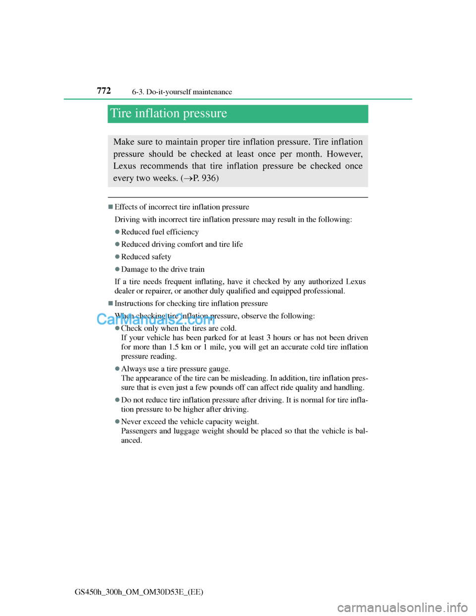 Lexus GS300h 2013 Owners Manual 7726-3. Do-it-yourself maintenance
GS450h_300h_OM_OM30D53E_(EE)
Tire inflation pressure
Effects of incorrect tire inflation pressure
Driving with incorrect tire inflation pressure may result in the Lexus GS300h 2013 Owners Manual 7726-3. Do-it-yourself maintenance
GS450h_300h_OM_OM30D53E_(EE)
Tire inflation pressure
Effects of incorrect tire inflation pressure
Driving with incorrect tire inflation pressure may result in the