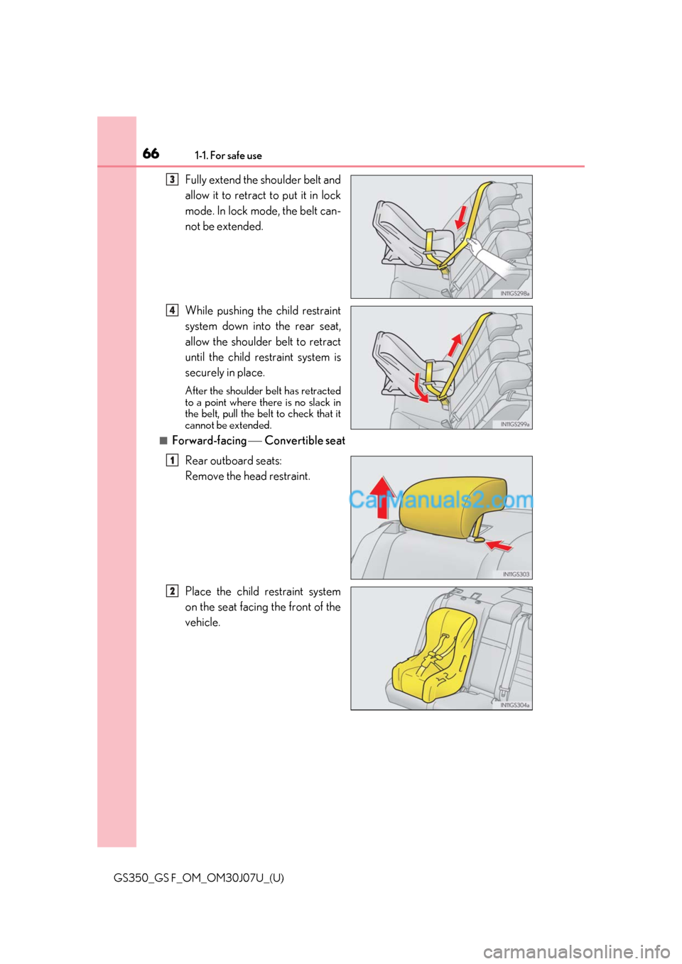 Lexus GS350 2020  Owners Manual 661-1. For safe use
GS350_GS F_OM_OM30J07U_(U)
Fully extend the shoulder belt and
allow it to retract to put it in lock
mode. In lock mode, the belt can-
not be extended.
While pushing the child restr