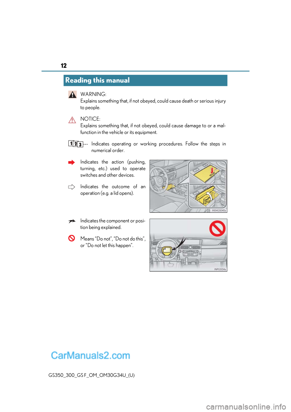 Lexus GS350 2018  Owners Manual 12
GS350_300_GS F_OM_OM30G34U_(U)
Reading this manual
WARNING: 
Explains something that, if not obeyed, could cause death or serious injury
to people.
NOTICE: 
Explains something that, if not obey ed,