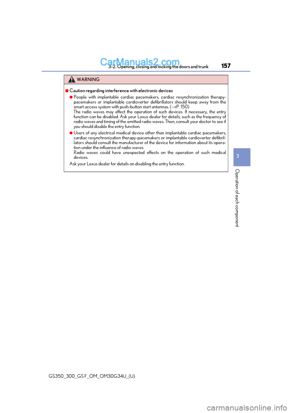 Lexus GS350 2018 Owners Manual GS350_300_GS F_OM_OM30G34U_(U)
1573-2. Opening, closing and locking the doors and trunk
3
Operation of each component
WARNING
■Caution regarding interference with electronic devices
●People with Lexus GS350 2018 Owners Manual GS350_300_GS F_OM_OM30G34U_(U)
1573-2. Opening, closing and locking the doors and trunk
3
Operation of each component
WARNING
■Caution regarding interference with electronic devices
●People with