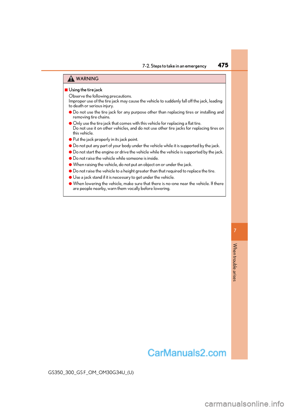 Lexus GS350 2018  Owners Manual 4757-2. Steps to take in an emergency
GS350_300_GS F_OM_OM30G34U_(U)
7
When trouble arises
WARNING
■Using the tire jack
Observe the following precautions. 
Improper use of the tire jack may cause th
