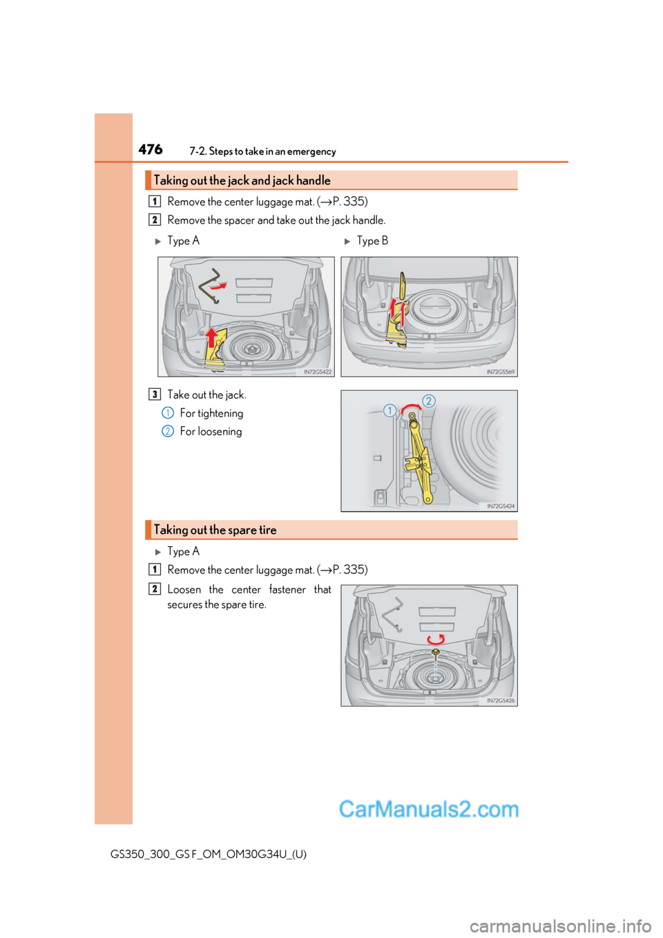 Lexus GS350 2018  Owners Manual 4767-2. Steps to take in an emergency
GS350_300_GS F_OM_OM30G34U_(U)
Remove the center luggage mat. (→P. 335)
Remove the spacer and take out the jack handle.
Take out the jack. For tightening
For lo