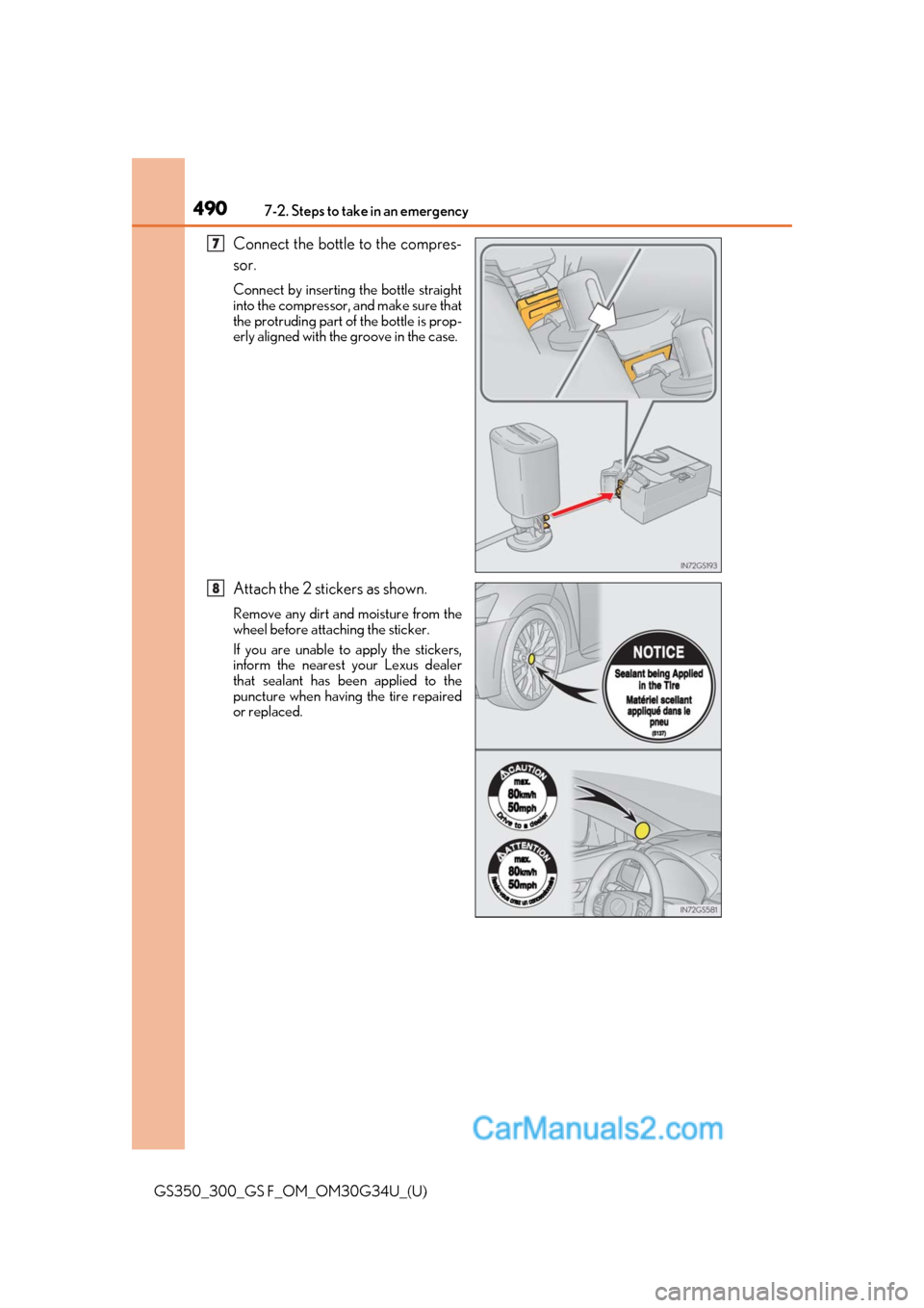 Lexus GS350 2018  Owners Manual 4907-2. Steps to take in an emergency
GS350_300_GS F_OM_OM30G34U_(U)
Connect the bottle to the compres-
sor.
Connect by inserting the bottle straight
into the compressor, and make sure that
the protru